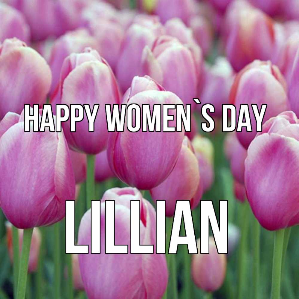 Greetings card с именем, Lillian happy women`s day на международный женский день 3 Greetings with text for free download 
